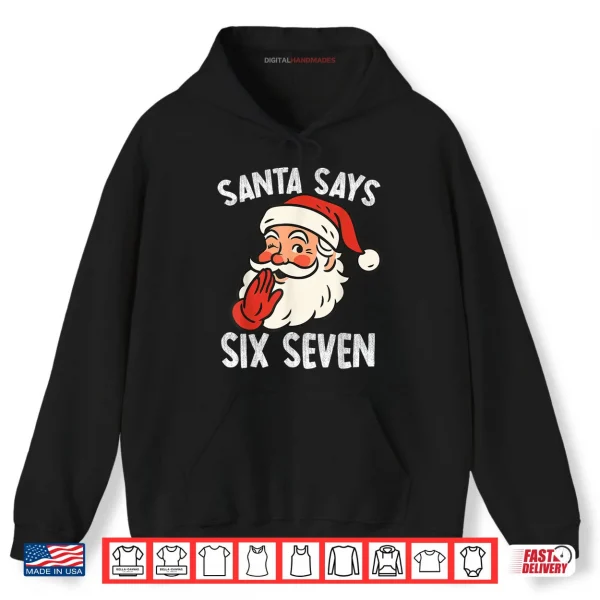 Hoodie Santa Says Six Seven Christmas 67 Meme Xmas Funny Shirt