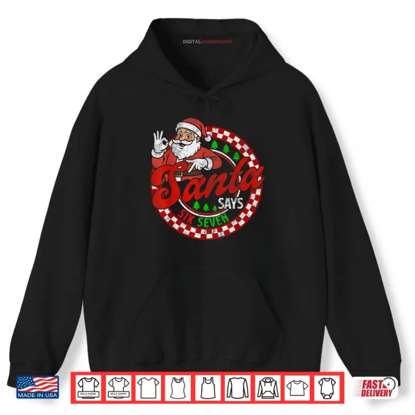 Santa Says Six Seven Christmas 67 Meme Xmas Shirt 2 Hoodie Santa Says Six Seven Christmas 67 Meme Xmas Shirt