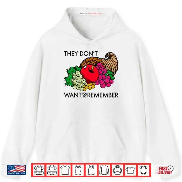 Hoodie They Dont Want You To Remember Thanksgiving Shirt