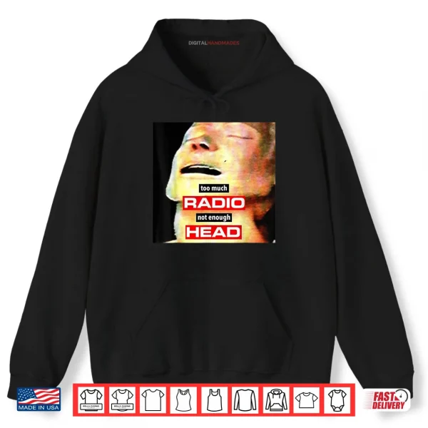 Too Much Radio Not Enough Head Meme Shirt 2 Hoodie Too Much Radio Not Enough Head Meme Shirt