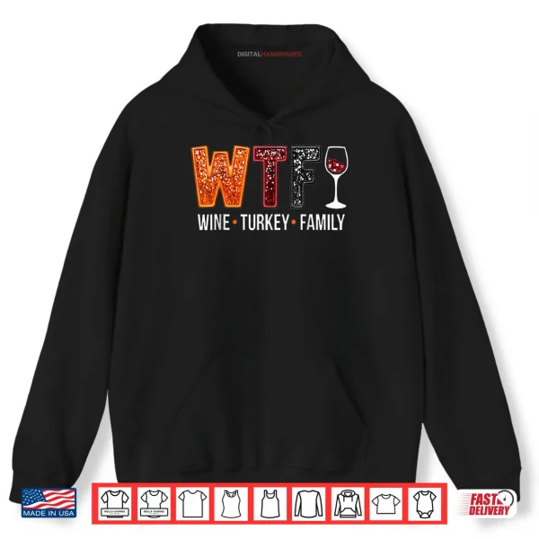 Hoodie WTF Wine Turkey Family Funny Thanksgiving Shirt