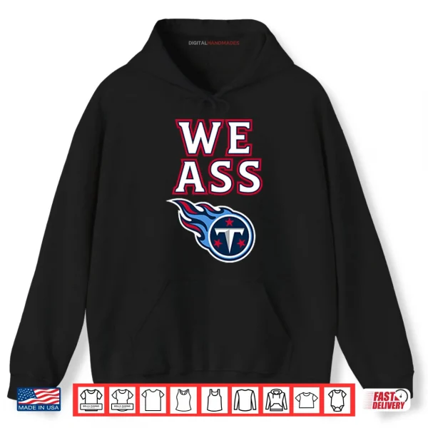 Hoodie We Ass Tennessee Titans Shirt