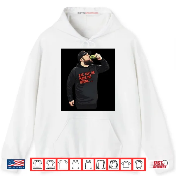 Hoodie Zac Taylor Made Me Drunk Shirt