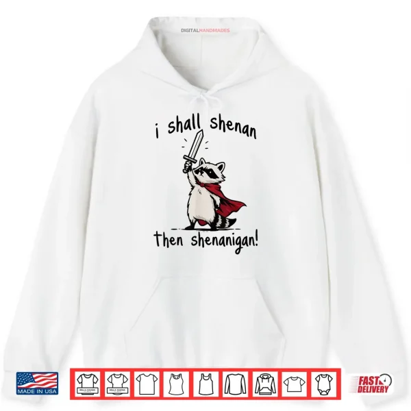 I Shall Shenan Then Shenanigan Cute Quest Raccoon Shirt 2 HoodieI Shall Shenan Then Shenanigan Cute Quest Raccoon Shirt