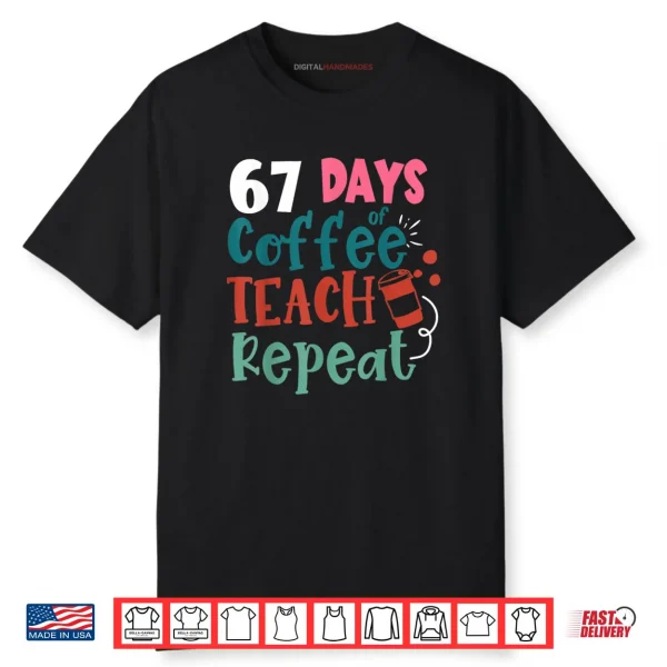 Humor Meme 67 Days of School Coffee Lover Educator Teacher Shirt