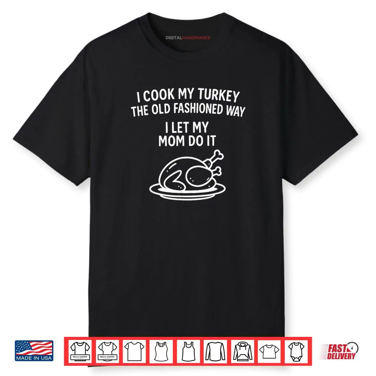 I Cook My Turkey The Old Fashioned Way I Let My Mom Do It Shirt I Cook My Turkey The Old Fashioned Way I Let My Mom Do It Shirt