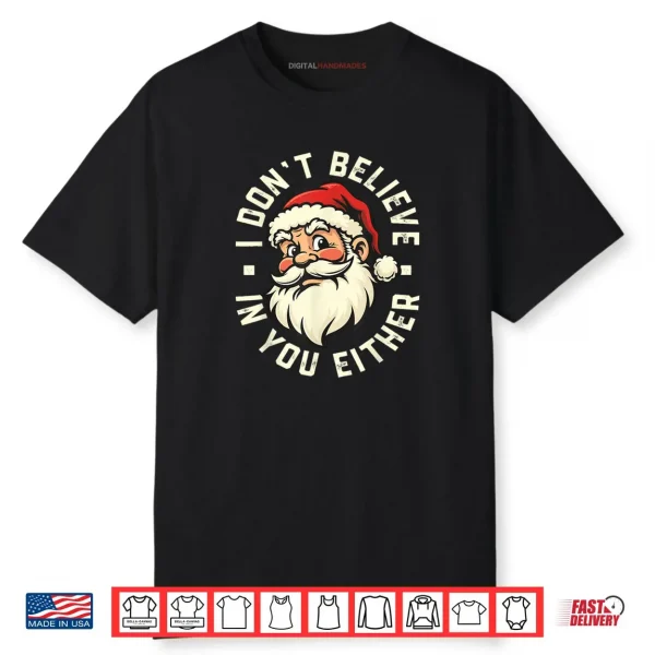 I Don’t Believe in You Either Santa Shirt