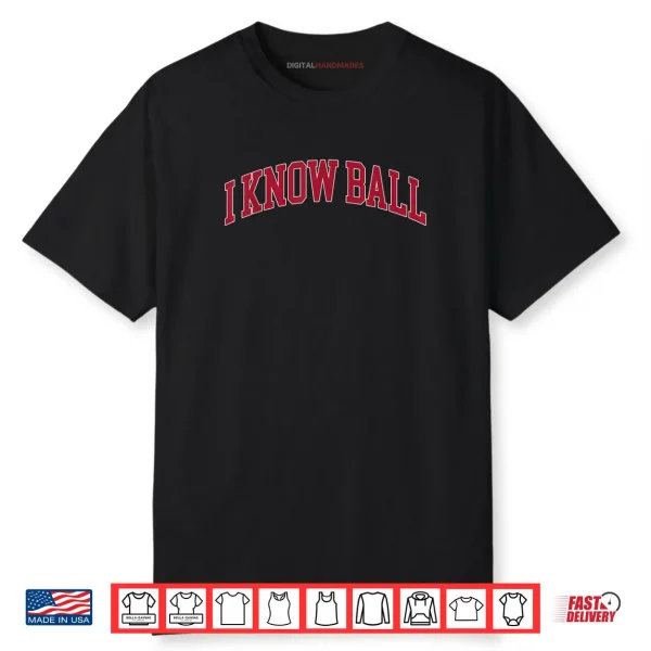 I Know Ball Funny Meme Shirt