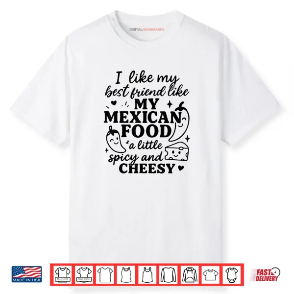 I  Like My Best Friend Like My Mexican Food a Little Spicy an Shirt