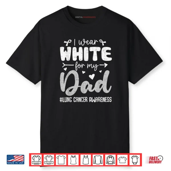 I Wear White for Dad Lung Cancer Awareness White Ribbon Shirt