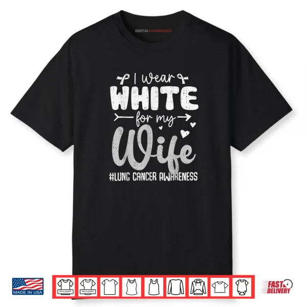 I Wear White for Wife Lung Cancer Awareness White Ribbon Shirt