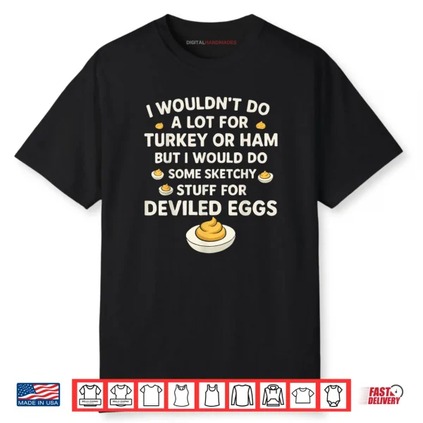 I Wouldn’t Do A Lot for Turkey Or Ham But I Would Do Sketchy Funny Shirt