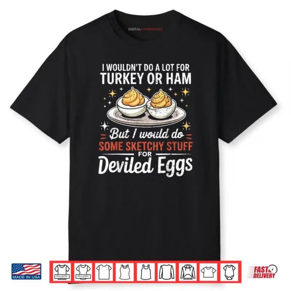 I Wouldn’t Do A Lot for Turkey Or Ham Silly Egg Meme Quote Shirt