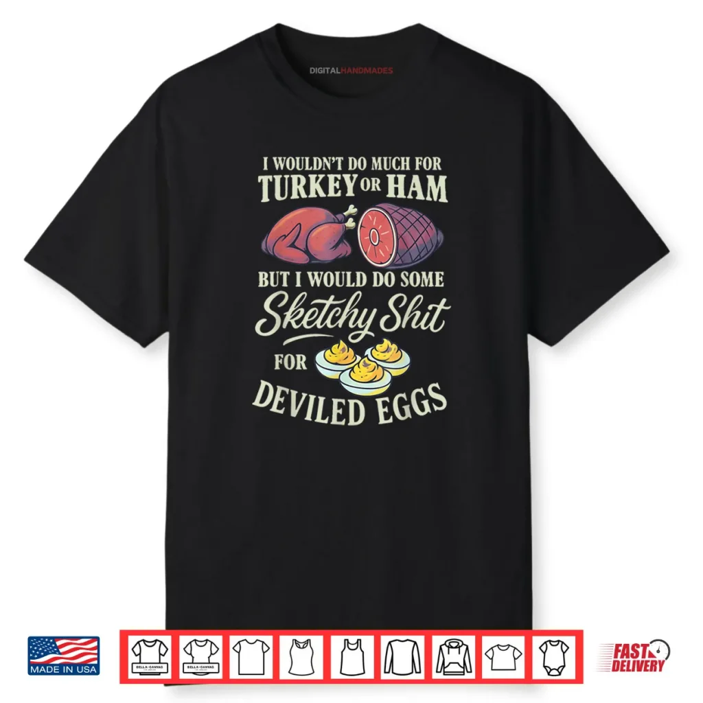 I Wouldn't Do Much for Turkey Or Ham But I Wouldn't Do Some Shirt 1 I Wouldnt Do Much for Turkey Or Ham But I Wouldnt Do Some Shirt