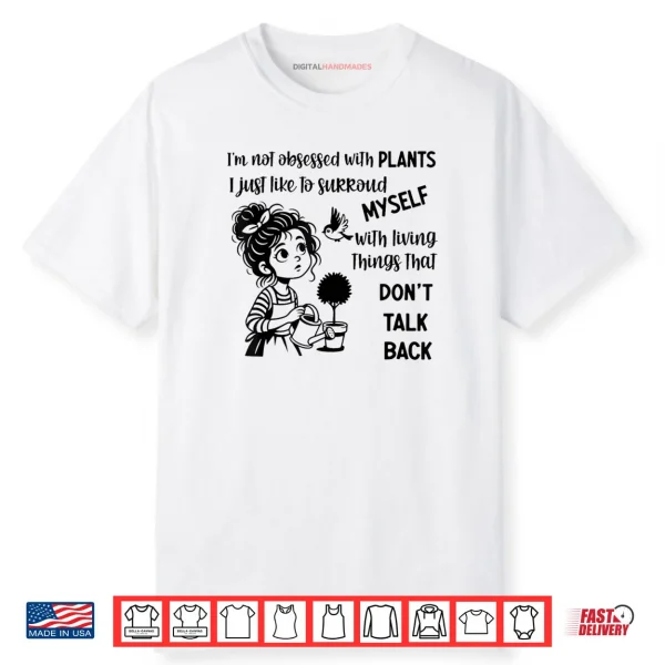 I’m Not Obsessed with Plants I Just Like to Surround Myself Shirt