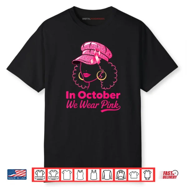 In October We Wear Pink Breast Cancer Awareness Black Women Art Shirt