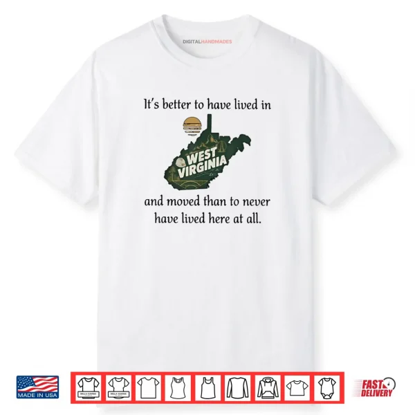 It’s Better to Have Lived in West Virginia and Moved Shirt
