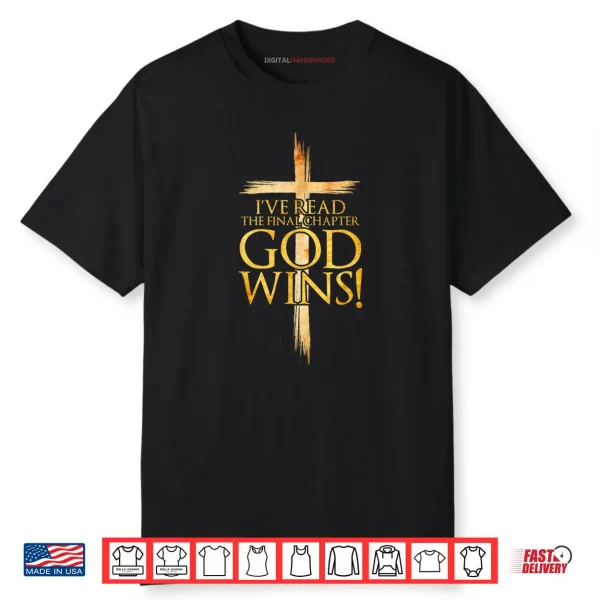 I’ve Read the Final Chapter God Wins Christian Faith Cross Shirt