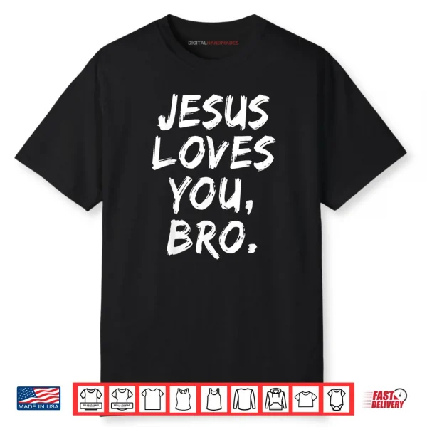 Jesus Loves You Bro Christian Believer Faith God Religious Shirt