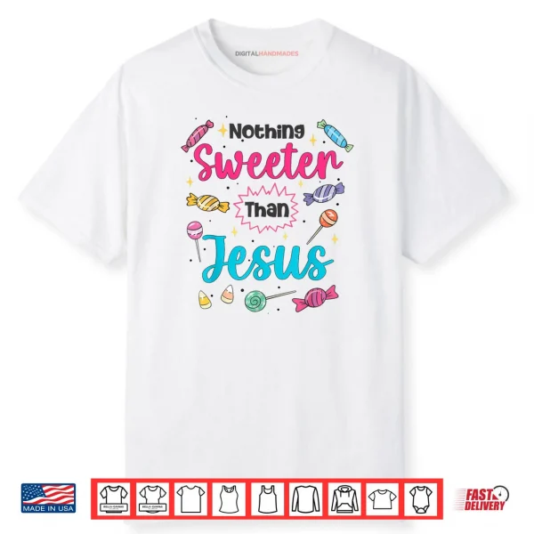 Jesus Nothing Sweeter Than Jesus Christian Faith Candy God Shirt