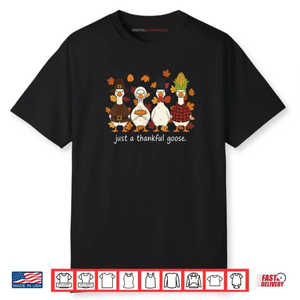 Just A Thankful Goose Funny Thanksgiving Turkey Shirt