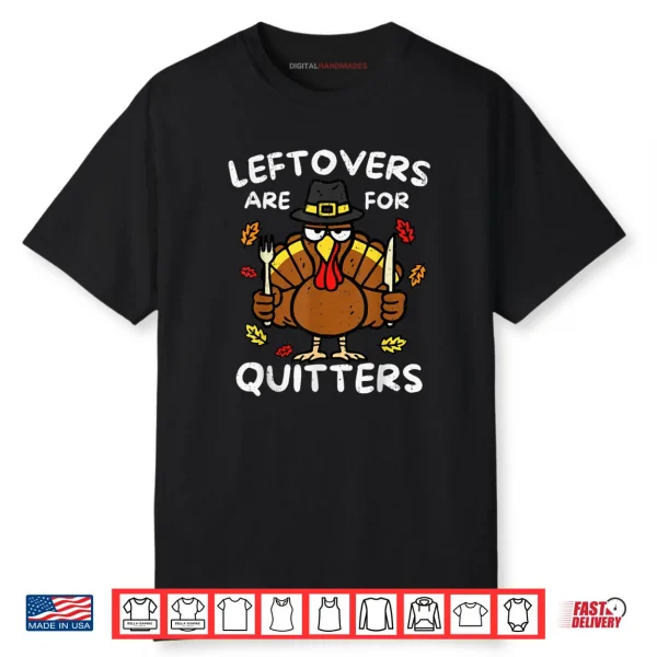 Leftovers are for Quitters Funny Thanksgiving Turkey Family Shirt