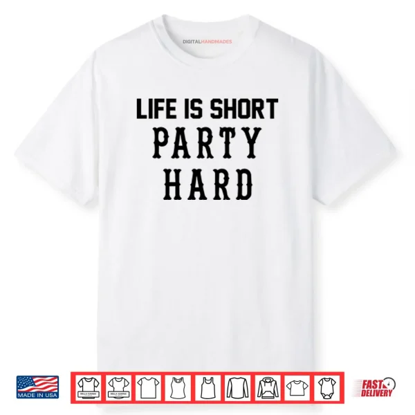 Life Is Short Party Hard Shirt