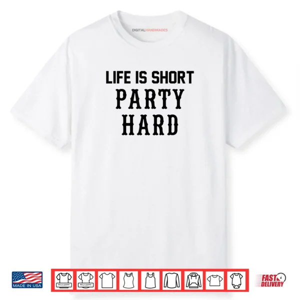 Life is Short Party Hard Shirt