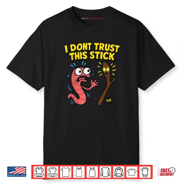 Marcus I Don’t Trust This Stick Funny Worm Meme Shirt