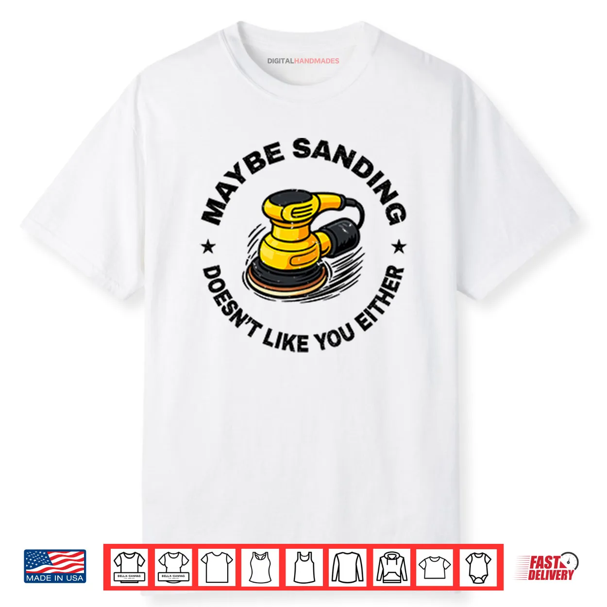 Maybe Sanding Doesn’t Like You Either Woodworker Shirt Maybe Sanding Doesn’t Like You Either Woodworker Shirt