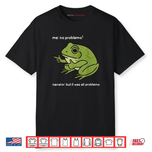 Me No Problemo Narrator But It was All Problemo Funny Meme Shirt