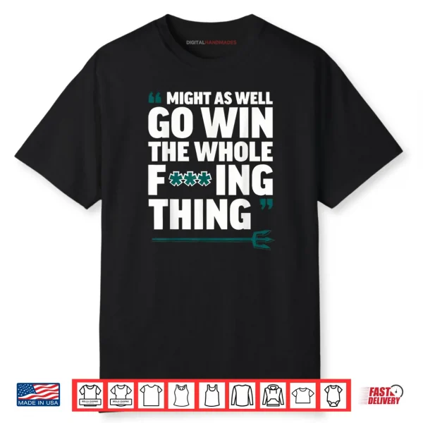 Might As Well Go Win The Whole Fucking Thing Shirt