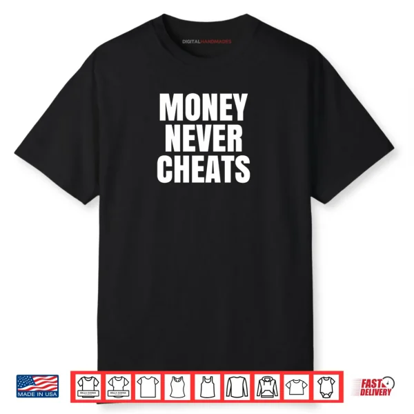 Money Never Cheat Shirt