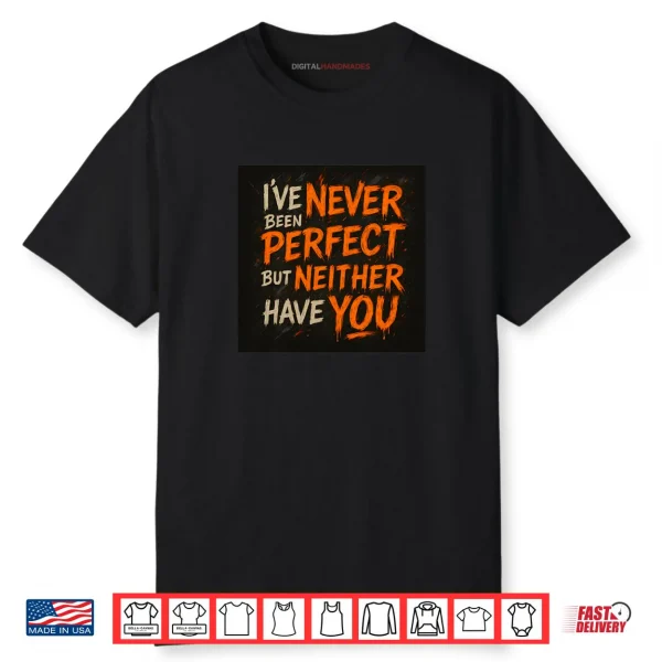 Never Been Perfect Shirt