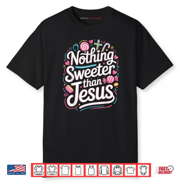 Nothing Sweeter Than Jesus Colorful Shirt