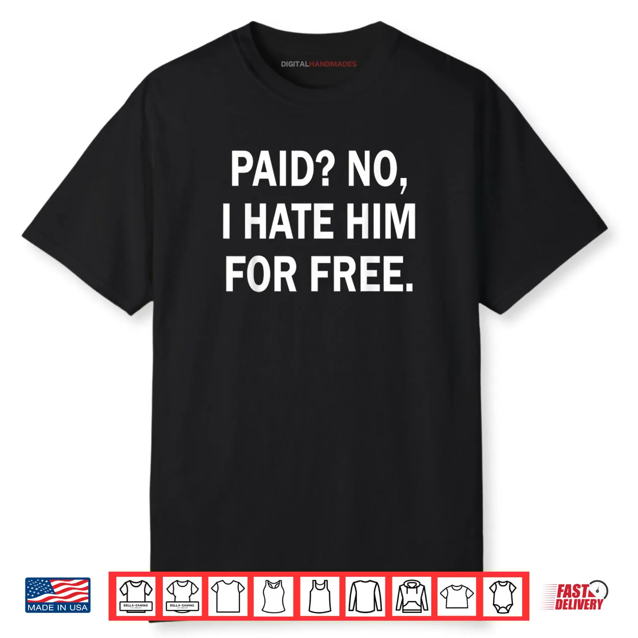 Paid No I Hate Him for Free Funny Sarcasm Shirt Paid No I Hate Him for Free Funny Sarcasm Shirt