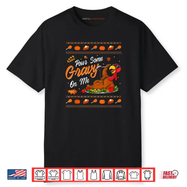 Pour Some Gravy on Me Funny Happy Turkey Day Thanksgiving Shirt
