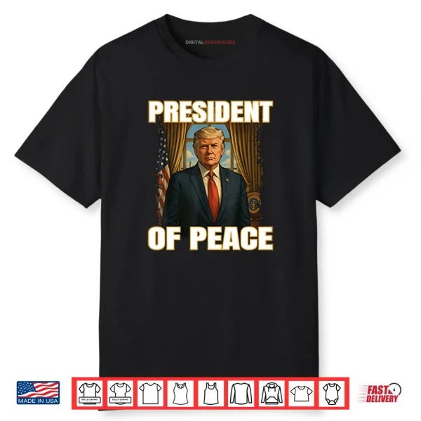 President Of Peace Pro Trump Shirt