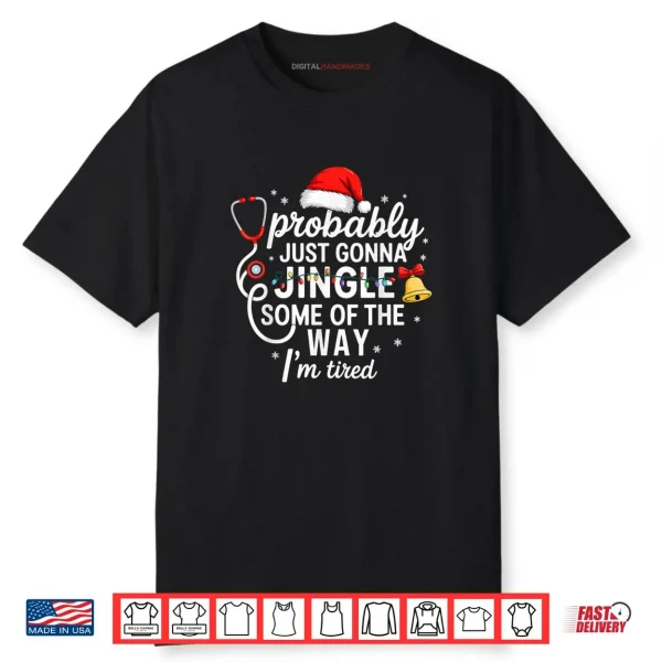 Probably just Gonna Jingle Some of The Way Christmas Nurse Shirt