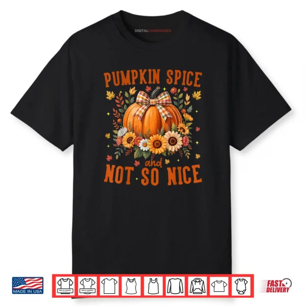 Pumpkin Spice & Not So Nice Funny Fall Happy Thanksgiving Shirt