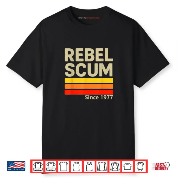 Rebel Scum Since 1977 Classic Retro Iconic Vintage Saying Shirt