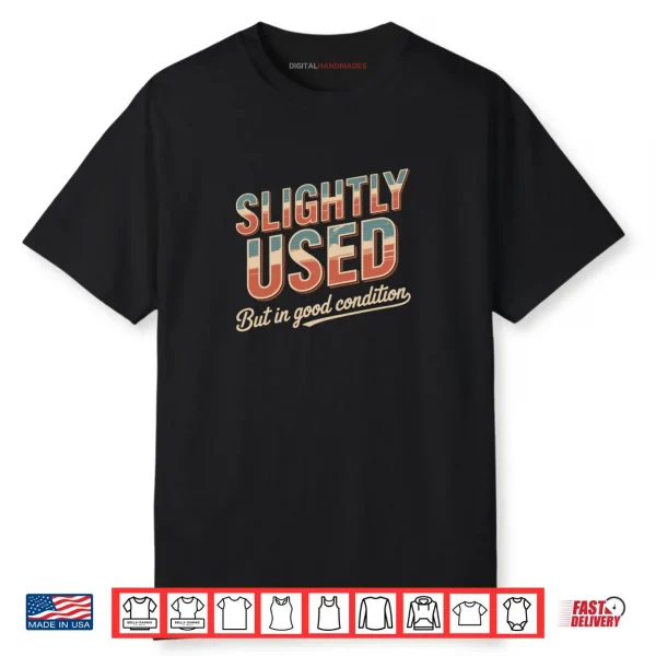 Slightly Used But in Good Condition Humor Sarcastic Shirt