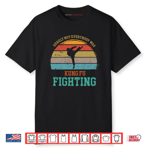 Surely Not Everybody Was Kung Fu Fighting Shirt