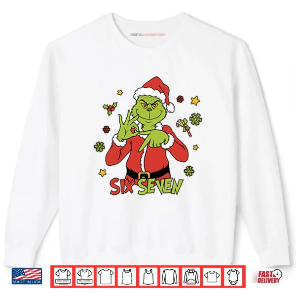 6 7 Six Seven Meme Grinch Christmas Shirt 1 Sweatshirt 6 7 Six Seven Meme Grinch Christmas Shirt