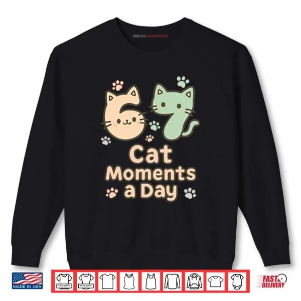 Sweatshirt 67 Cat Moments A Day Six Seven Shirt