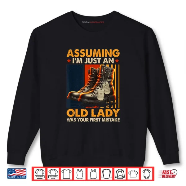 Sweatshirt Assuming Im Just an Old Lady was Your First Mistake Veteran Shirt