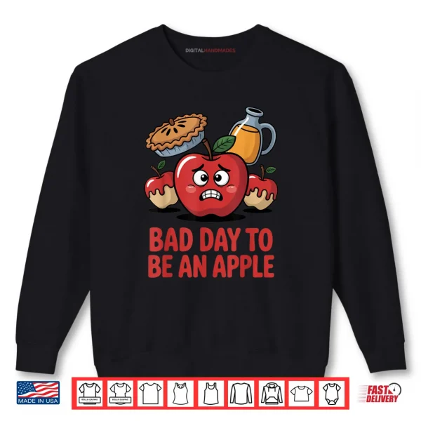 Bad Day to Be an Apple Pun Funny Thanksgiving Fall Season Shirt 1 Sweatshirt Bad Day to Be an Apple Pun Funny Thanksgiving Fall Season Shirt