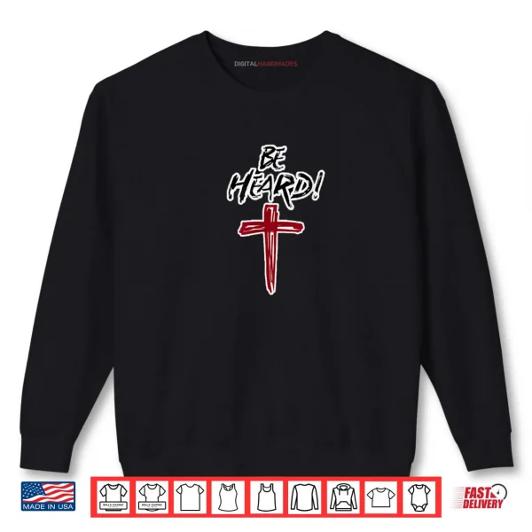 Be Heard Shirt 1 Sweatshirt Be Heard Shirt