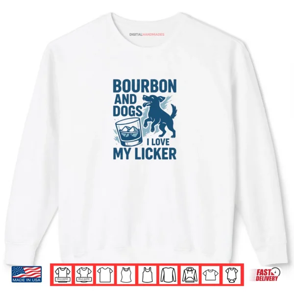 Bourbon and Dogs I Love My Licker Bourbon Drinking Girl Shirt 1 Sweatshirt Bourbon and Dogs I Love My Licker Bourbon Drinking Girl Shirt