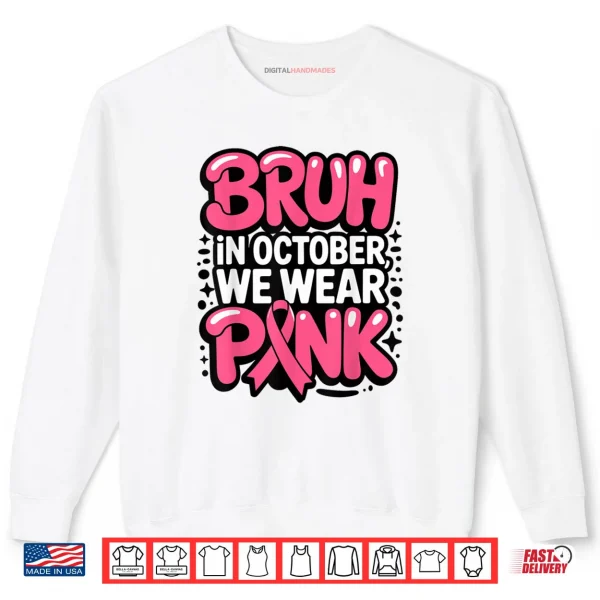 Breast Cancer Bruh in October We Wear Pink Shirt 1 Sweatshirt Breast Cancer Bruh in October We Wear Pink Shirt